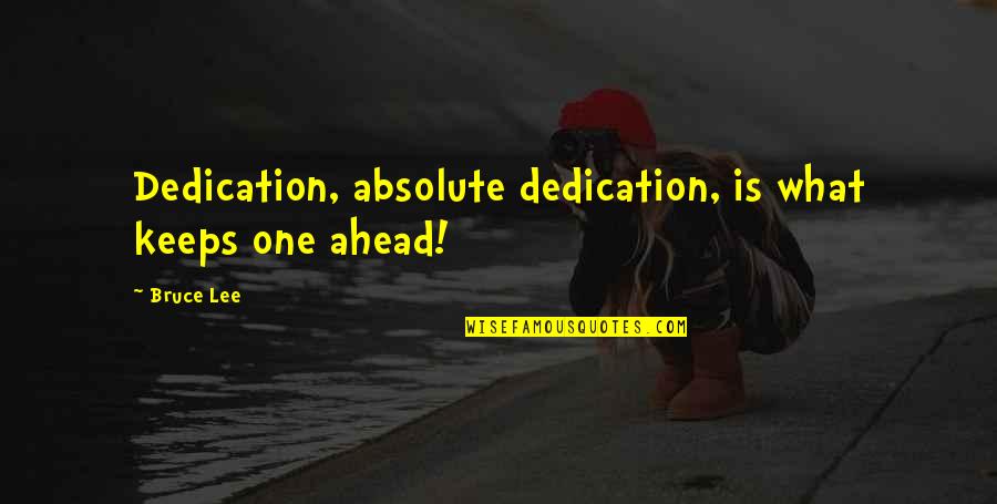 Absolutes Quotes By Bruce Lee: Dedication, absolute dedication, is what keeps one ahead!