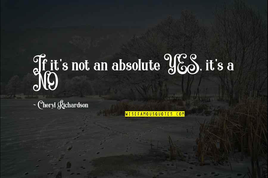 Absolutes Quotes By Cheryl Richardson: If it's not an absolute YES, it's a