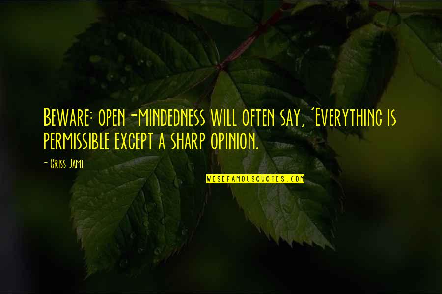 Absolutes Quotes By Criss Jami: Beware: open-mindedness will often say, 'Everything is permissible
