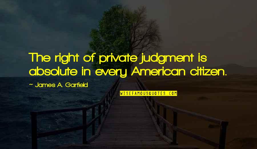Absolutes Quotes By James A. Garfield: The right of private judgment is absolute in