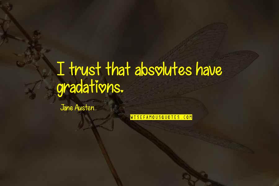 Absolutes Quotes By Jane Austen: I trust that absolutes have gradations.