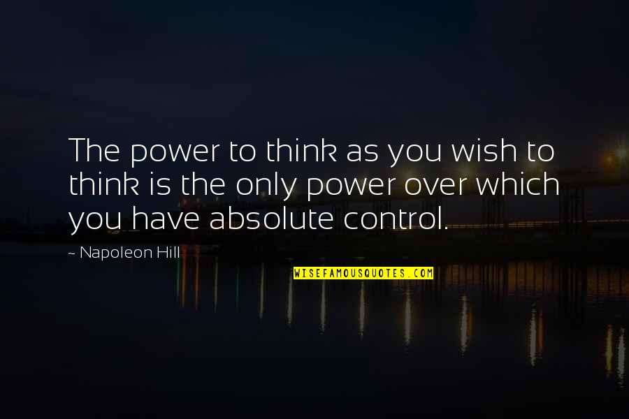 Absolutes Quotes By Napoleon Hill: The power to think as you wish to