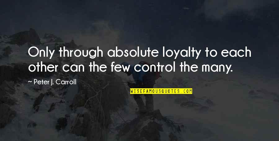 Absolutes Quotes By Peter J. Carroll: Only through absolute loyalty to each other can