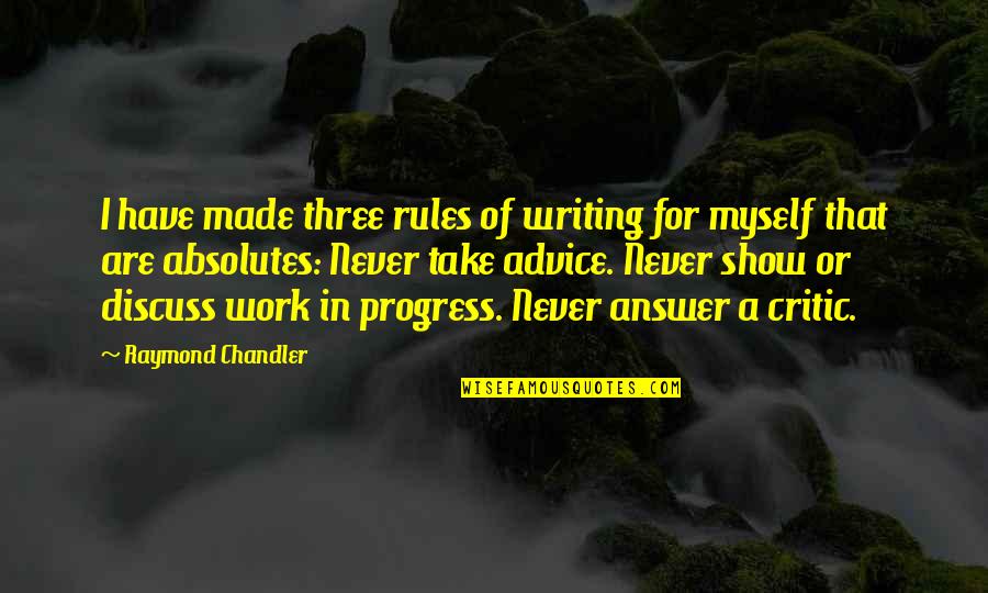 Absolutes Quotes By Raymond Chandler: I have made three rules of writing for