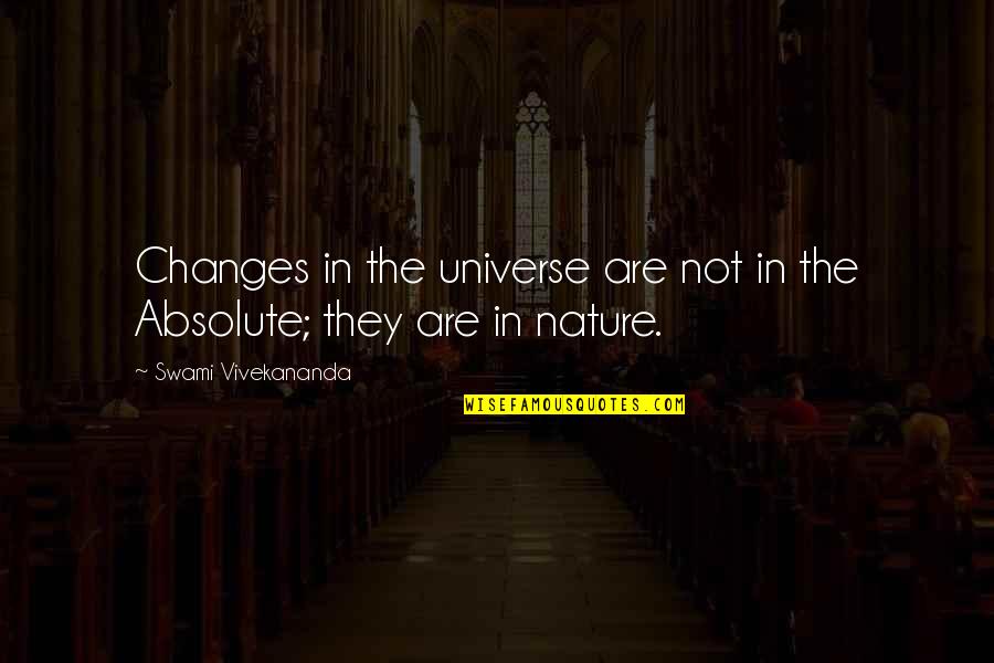Absolutes Quotes By Swami Vivekananda: Changes in the universe are not in the