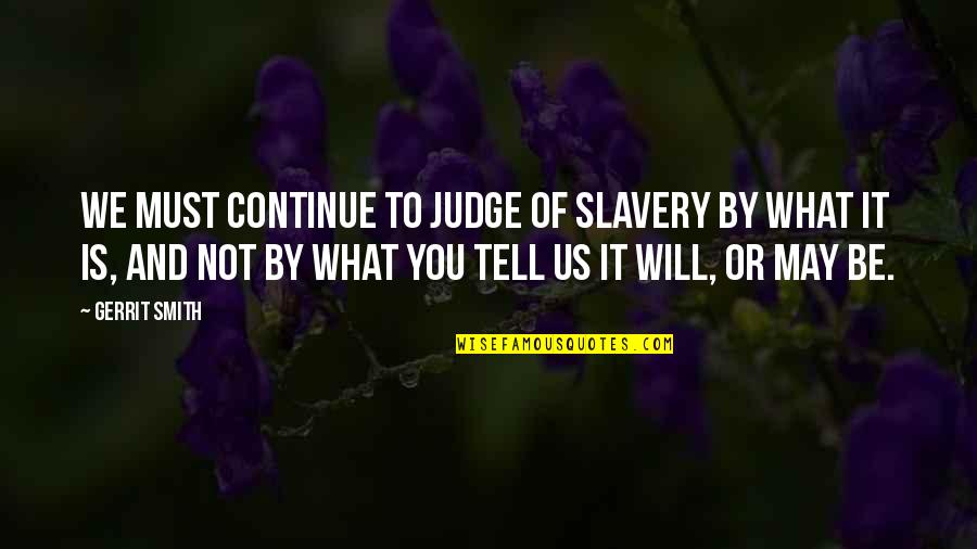 Absolution Prayer Quotes By Gerrit Smith: We must continue to judge of slavery by