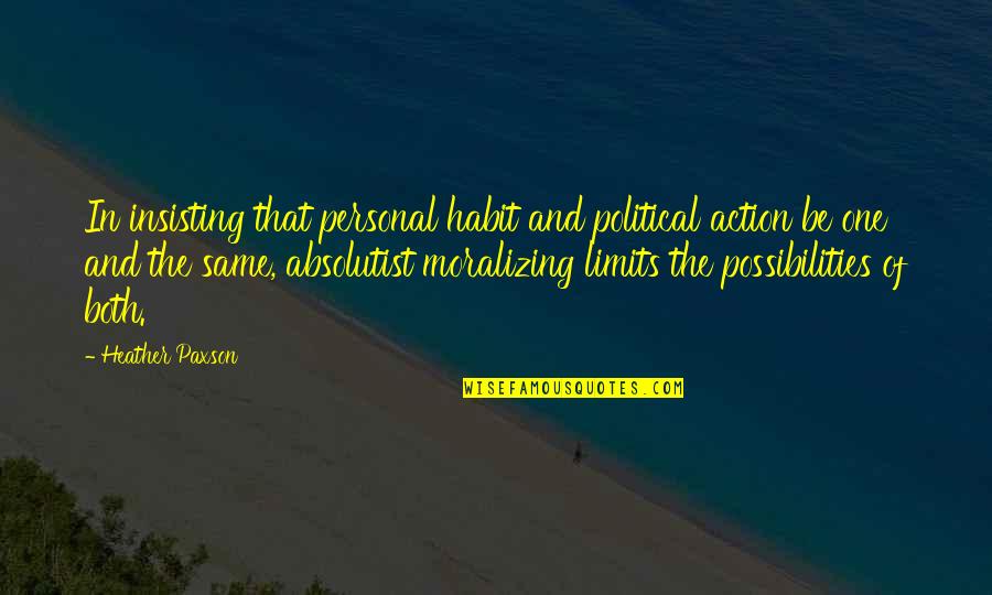 Absolutist Quotes By Heather Paxson: In insisting that personal habit and political action