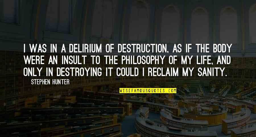 Absolutively Quotes By Stephen Hunter: I was in a delirium of destruction, as