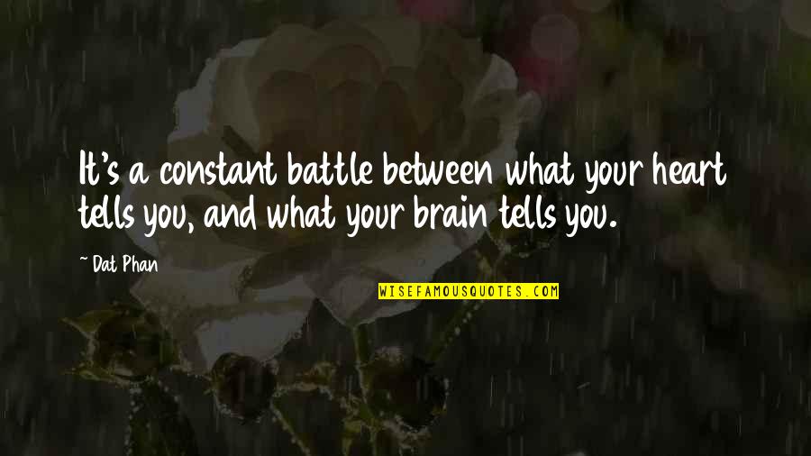 Absolutizes Quotes By Dat Phan: It's a constant battle between what your heart