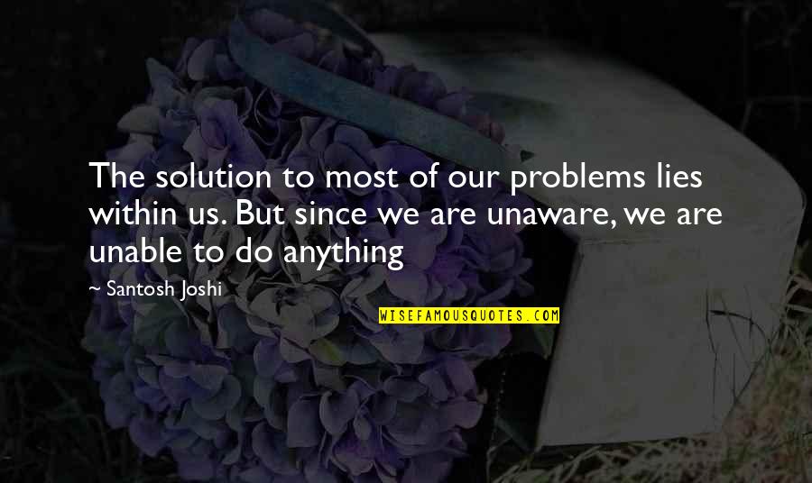 Absolutizes Quotes By Santosh Joshi: The solution to most of our problems lies