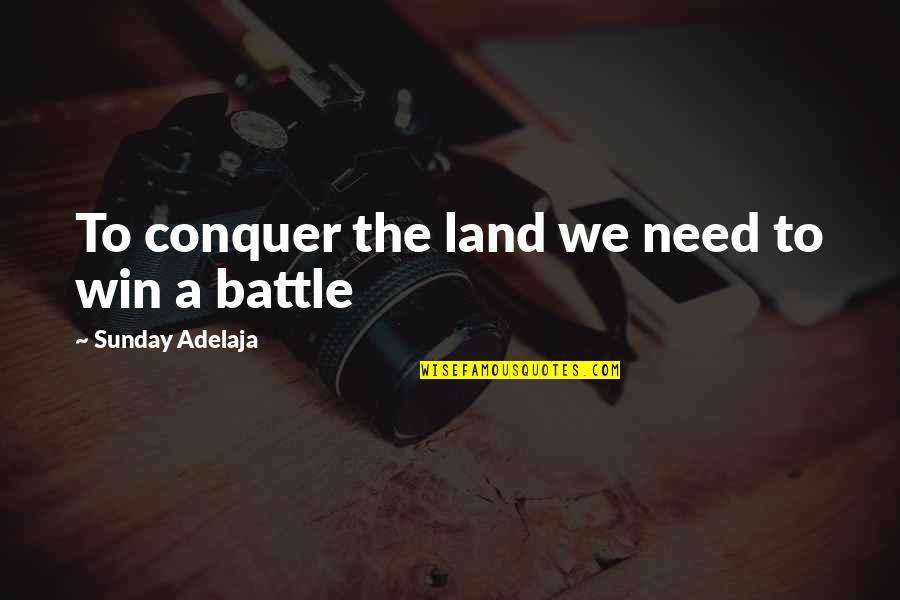 Absolutizes Quotes By Sunday Adelaja: To conquer the land we need to win
