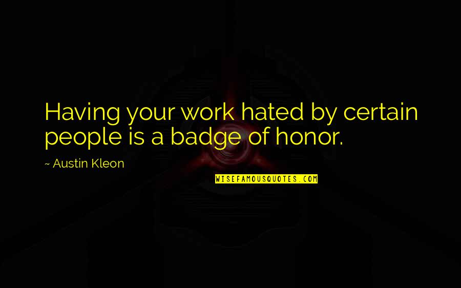 Absolutna Vlaga Quotes By Austin Kleon: Having your work hated by certain people is