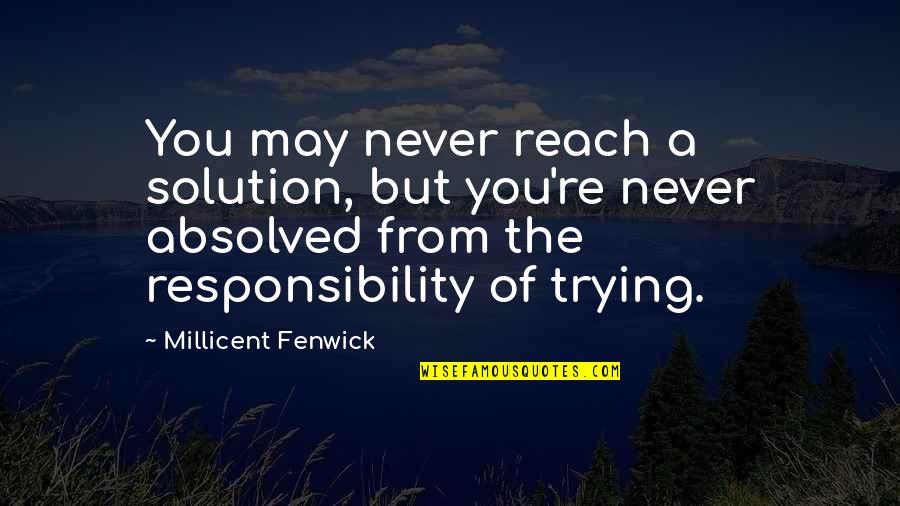 Absolved 7 Quotes By Millicent Fenwick: You may never reach a solution, but you're