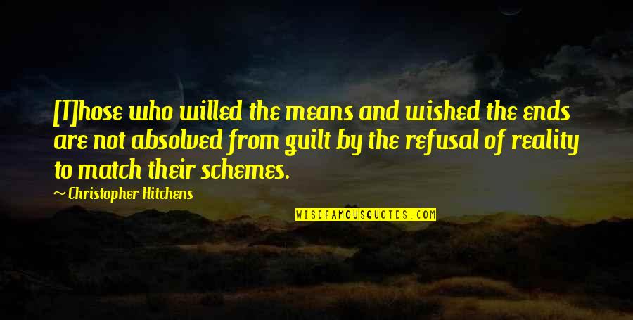 Absolved Quotes By Christopher Hitchens: [T]hose who willed the means and wished the