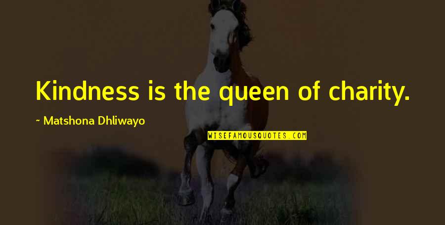 Absolves Synonym Quotes By Matshona Dhliwayo: Kindness is the queen of charity.
