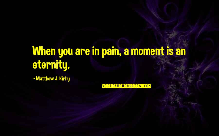 Absolvieren English Quotes By Matthew J. Kirby: When you are in pain, a moment is