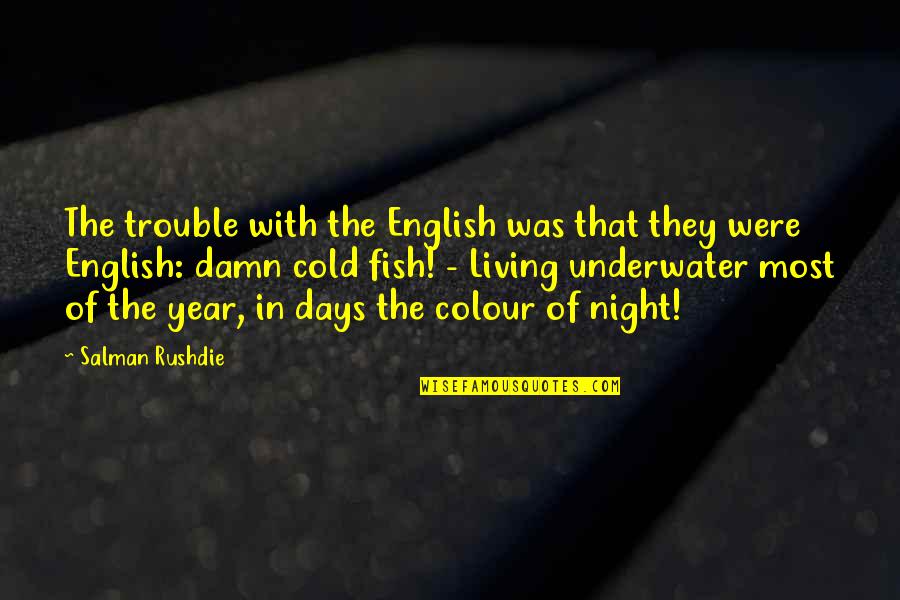 Absolvieren English Quotes By Salman Rushdie: The trouble with the English was that they