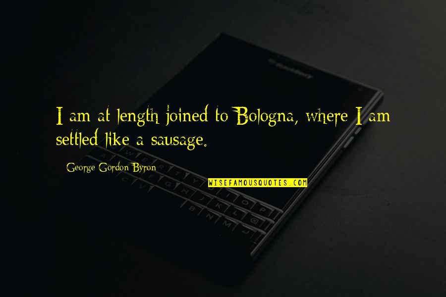 Absolving Quotes By George Gordon Byron: I am at length joined to Bologna, where