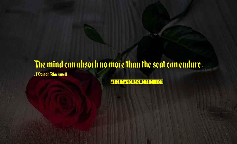Absorb Mind Quotes By Morton Blackwell: The mind can absorb no more than the Absorb Mind Quotes By Morton Blackwell: The mind can absorb no more than the
