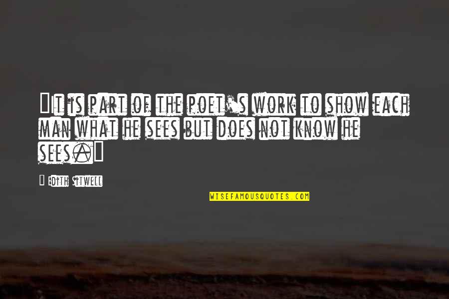 Absorb Short Quotes By Edith Sitwell: "It is part of the poet's work to