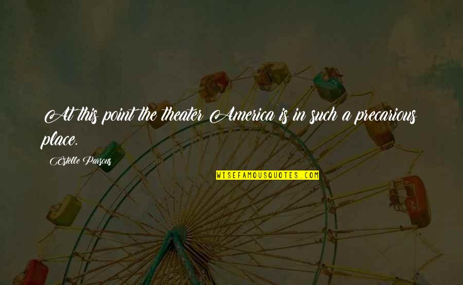 Absorb Your Surroundings Quotes By Estelle Parsons: At this point the theater America is in Absorb Your Surroundings Quotes By Estelle Parsons: At this point the theater America is in