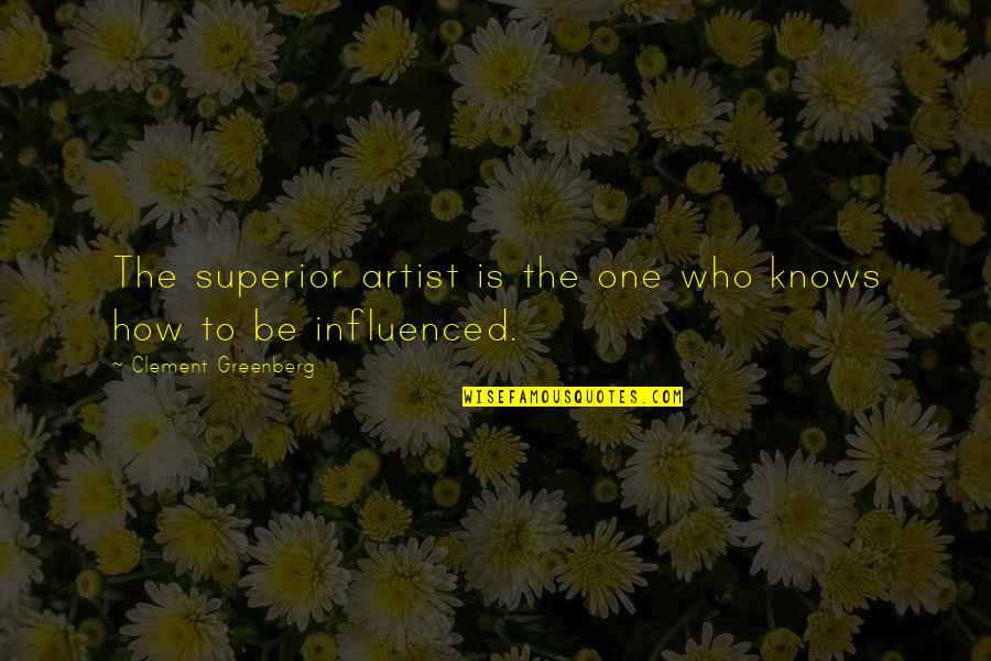 Absorbation Quotes By Clement Greenberg: The superior artist is the one who knows Absorbation Quotes By Clement Greenberg: The superior artist is the one who knows