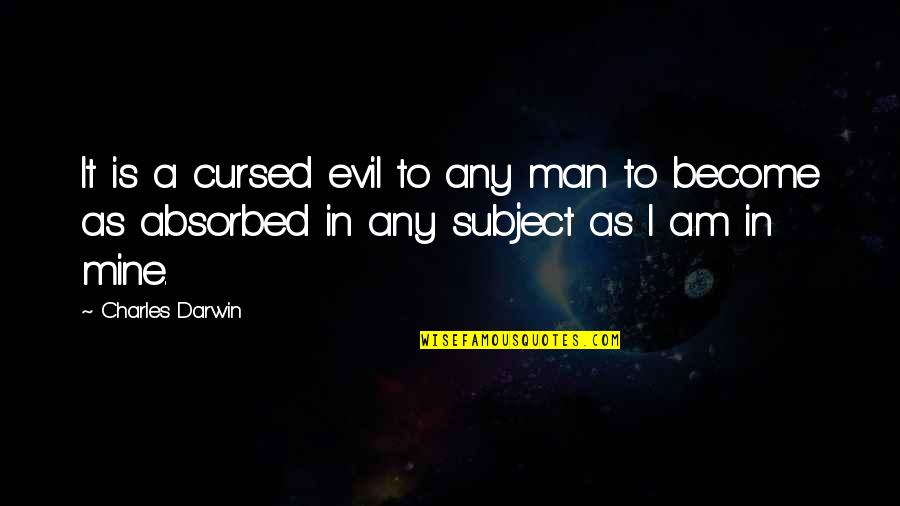 Absorbed Quotes By Charles Darwin: It is a cursed evil to any man