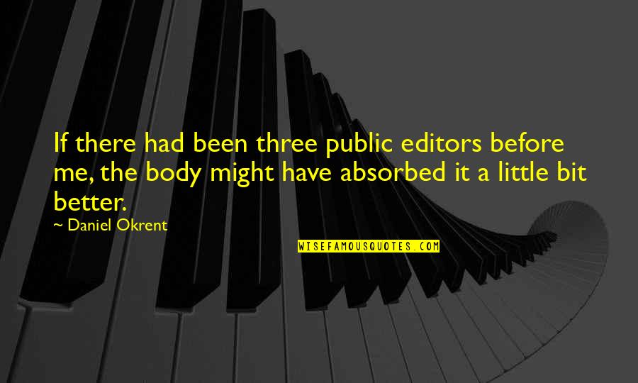 Absorbed Quotes By Daniel Okrent: If there had been three public editors before