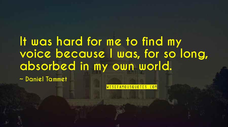 Absorbed Quotes By Daniel Tammet: It was hard for me to find my