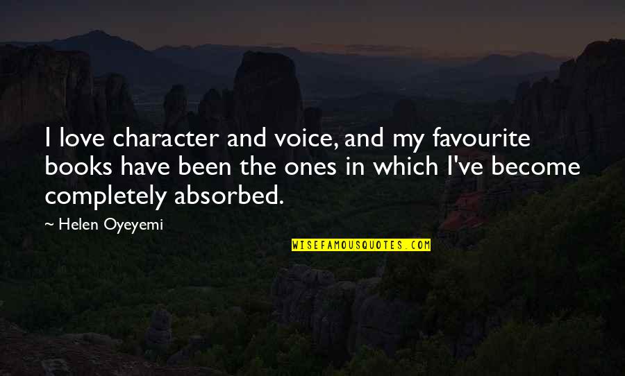 Absorbed Quotes By Helen Oyeyemi: I love character and voice, and my favourite