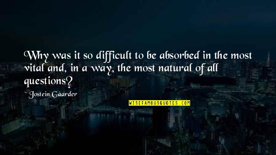 Absorbed Quotes By Jostein Gaarder: Why was it so difficult to be absorbed