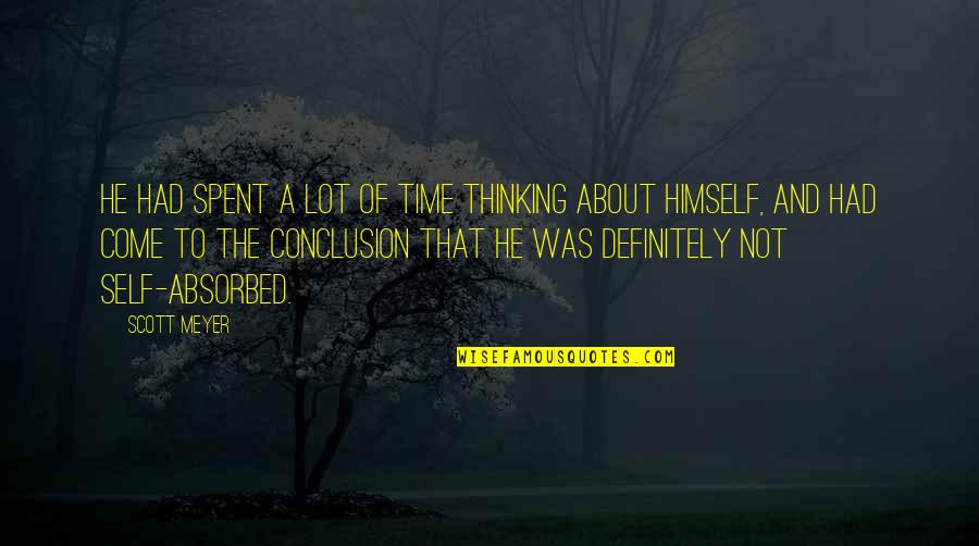Absorbed Quotes By Scott Meyer: He had spent a lot of time thinking