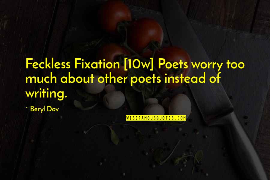 Absorbedly Synonym Quotes By Beryl Dov: Feckless Fixation [10w] Poets worry too much about