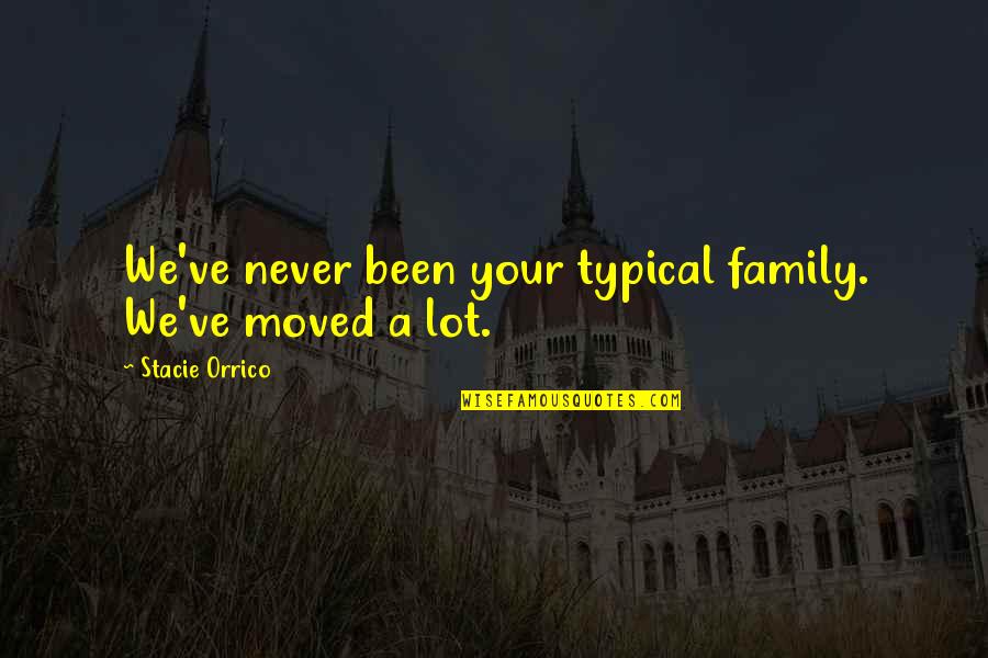 Absorbedly Synonym Quotes By Stacie Orrico: We've never been your typical family. We've moved