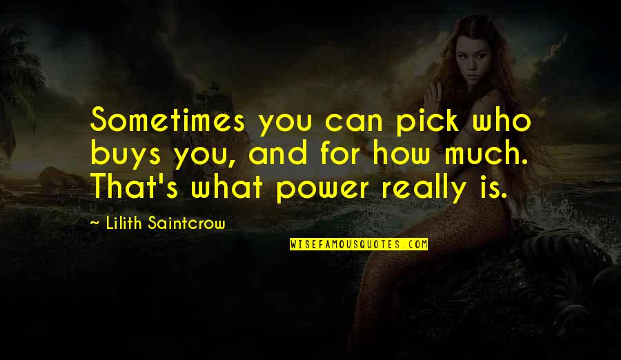 Absorbency Newspaper Quotes By Lilith Saintcrow: Sometimes you can pick who buys you, and