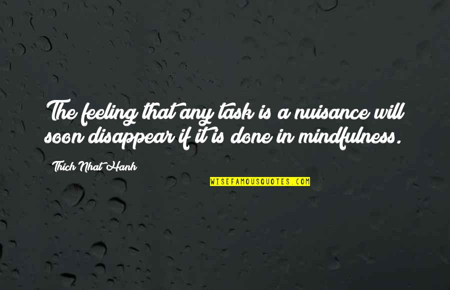 Absorbentemente Quotes By Thich Nhat Hanh: The feeling that any task is a nuisance Absorbentemente Quotes By Thich Nhat Hanh: The feeling that any task is a nuisance