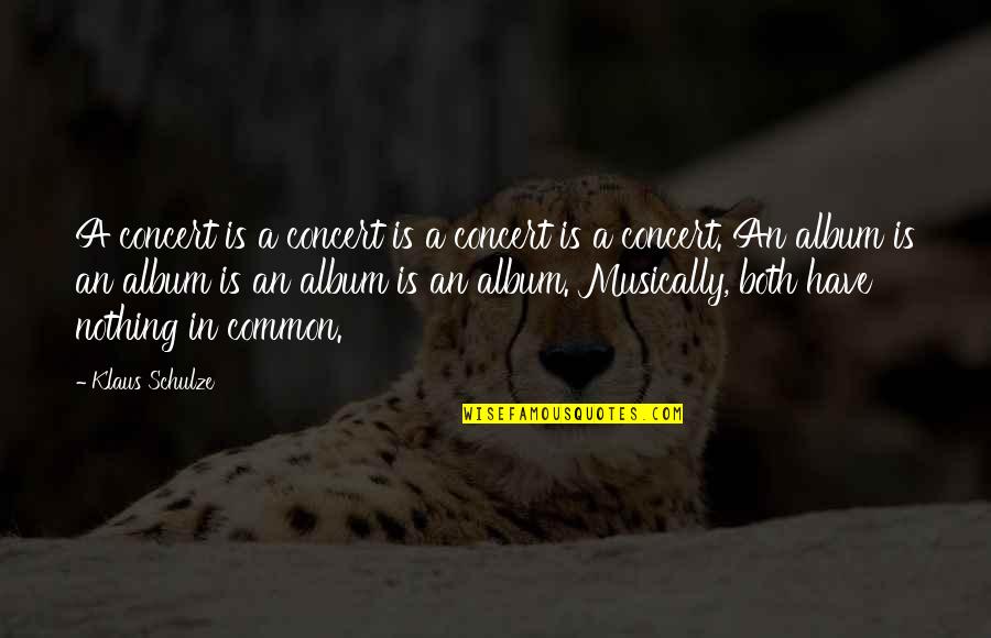 Absorbido Significado Quotes By Klaus Schulze: A concert is a concert is a concert