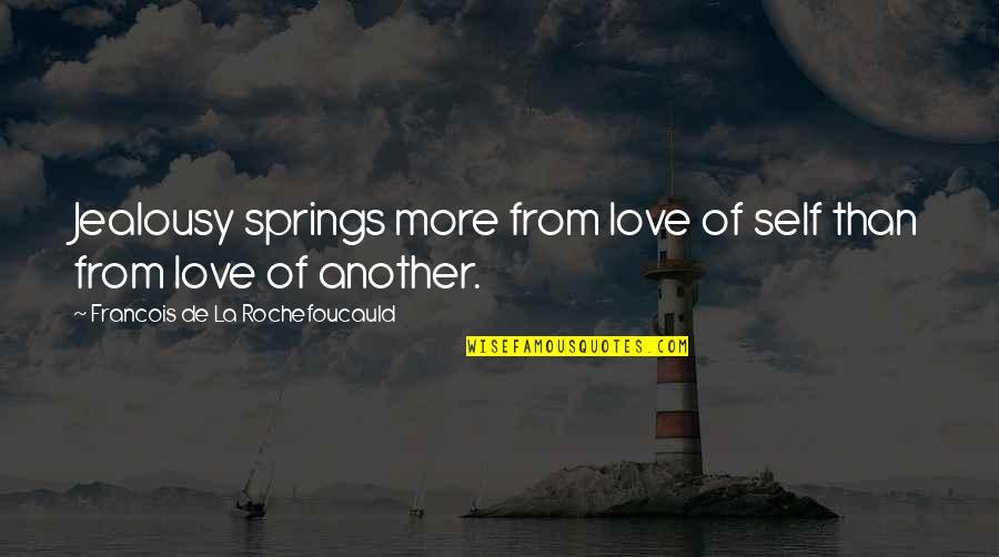 Absorbit Stem Quotes By Francois De La Rochefoucauld: Jealousy springs more from love of self than Absorbit Stem Quotes By Francois De La Rochefoucauld: Jealousy springs more from love of self than