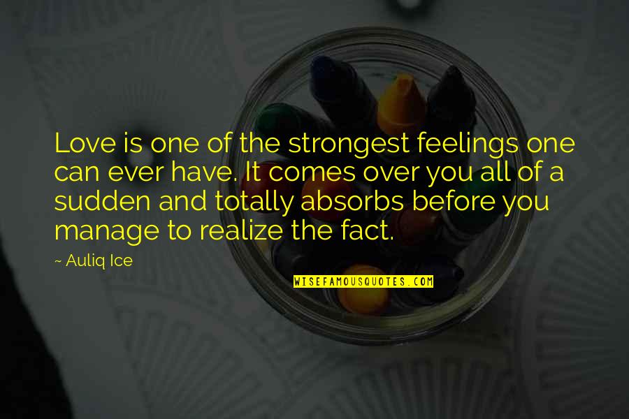 Absorbs Quotes By Auliq Ice: Love is one of the strongest feelings one