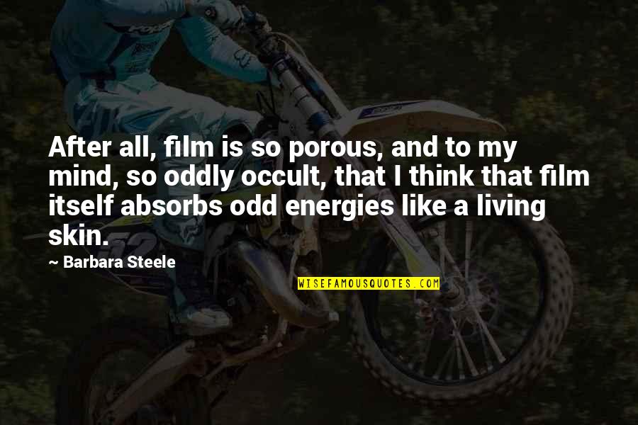 Absorbs Quotes By Barbara Steele: After all, film is so porous, and to