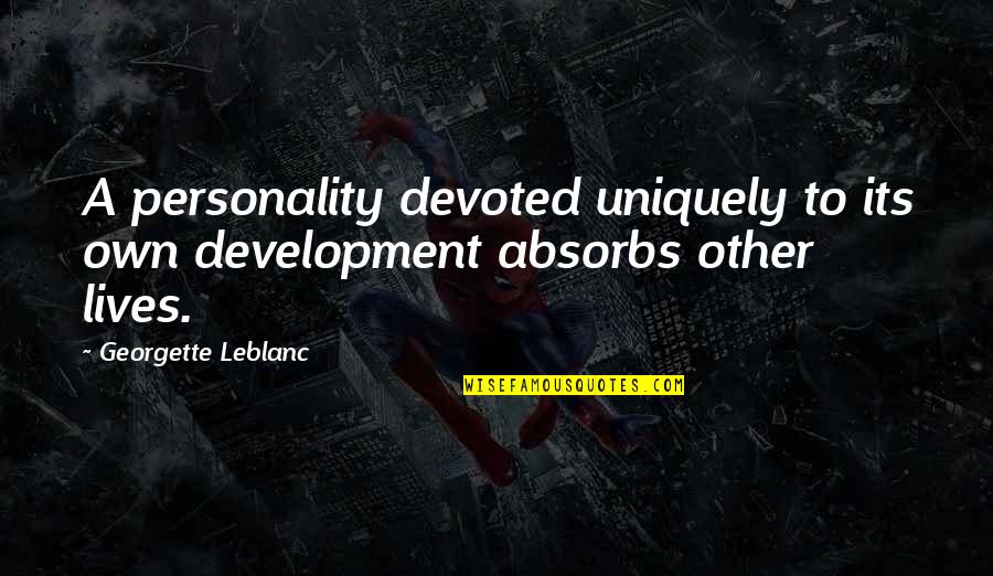 Absorbs Quotes By Georgette Leblanc: A personality devoted uniquely to its own development