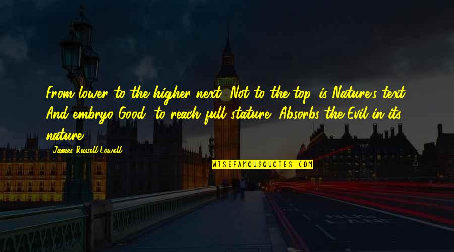 Absorbs Quotes By James Russell Lowell: From lower to the higher next, Not to
