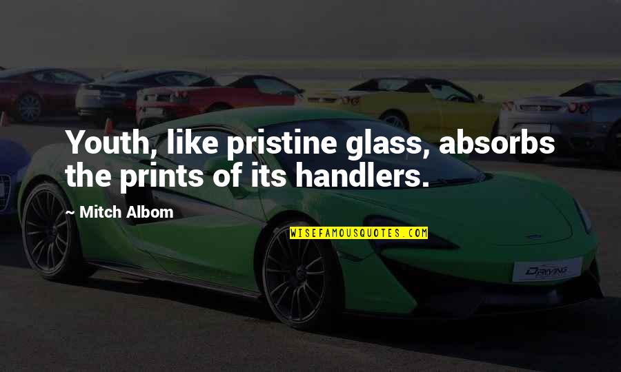 Absorbs Quotes By Mitch Albom: Youth, like pristine glass, absorbs the prints of