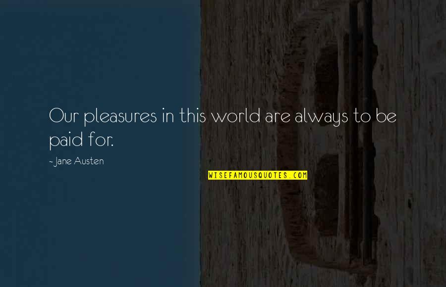 Absorbs Synonym Quotes By Jane Austen: Our pleasures in this world are always to Absorbs Synonym Quotes By Jane Austen: Our pleasures in this world are always to