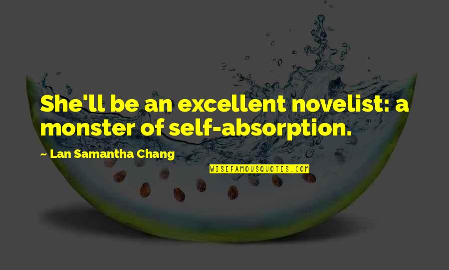 Absorbtion Quotes By Lan Samantha Chang: She'll be an excellent novelist: a monster of