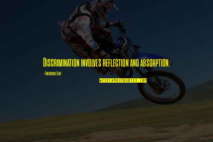 Absorption Quotes By Frederick Lenz: Discrimination involves reflection and absorption.