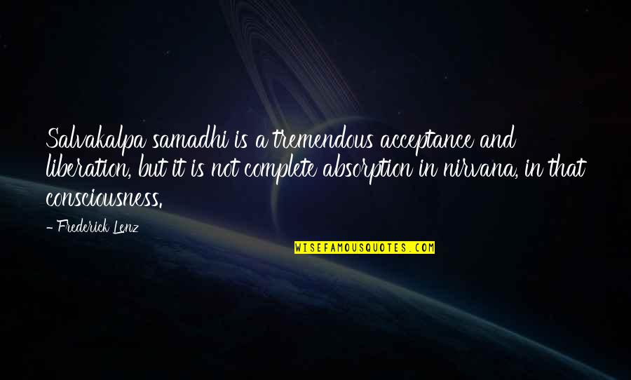 Absorption Quotes By Frederick Lenz: Salvakalpa samadhi is a tremendous acceptance and liberation,