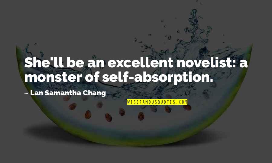 Absorption Quotes By Lan Samantha Chang: She'll be an excellent novelist: a monster of