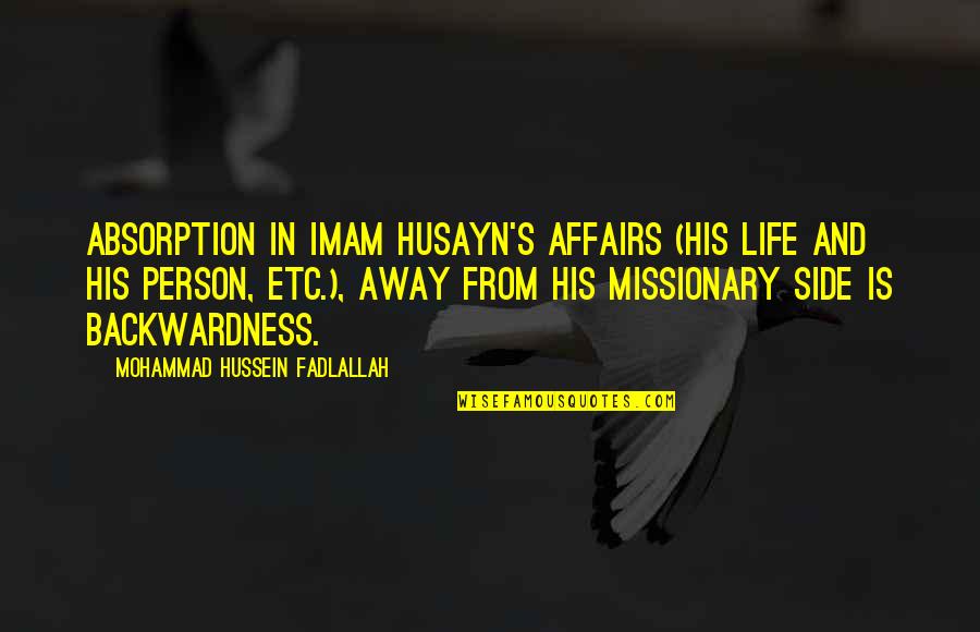 Absorption Quotes By Mohammad Hussein Fadlallah: Absorption in Imam Husayn's affairs (his life and