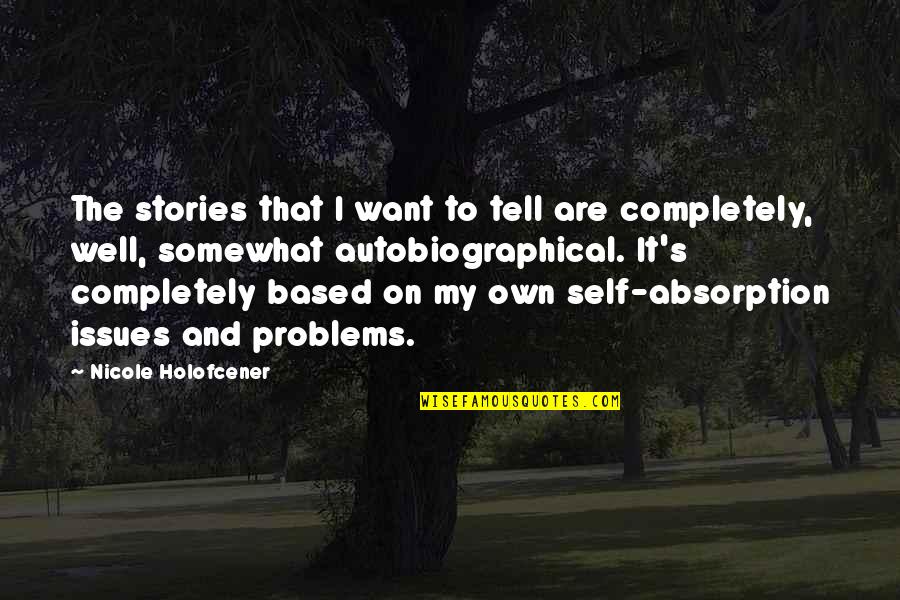 Absorption Quotes By Nicole Holofcener: The stories that I want to tell are